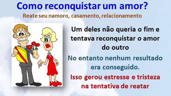 Como reconquistar um amor - Aprenda como reconquistar uma amor em pouco tempo!