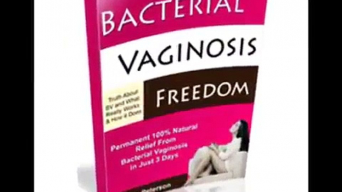 Bacterial Vaginosis Freedom - Proven Bacterial Vaginosis Natural Treatment to Eliminate BV