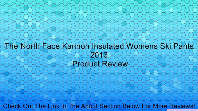 The North Face Kannon Insulated Womens Ski Pants 2013 Review