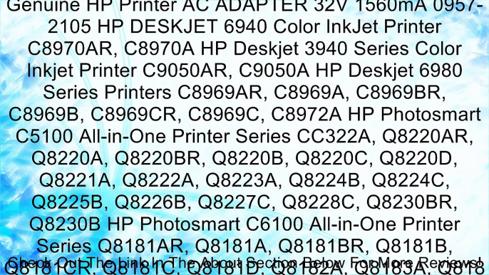 Genuine HP Printer AC ADAPTER 32V 1560mA 0957-2105 HP DESKJET 6940 Color InkJet Printer C8970AR, C8970A HP Deskjet 3940 Series Color Inkjet Printer C9050AR, C9050A HP Deskjet 6980 Series Printers C8969AR, C8969A, C8969BR, C8969B, C8969CR, C8969C, C8972A H