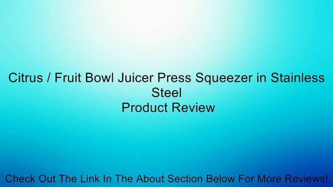 Citrus / Fruit Bowl Juicer Press Squeezer in Stainless Steel Review