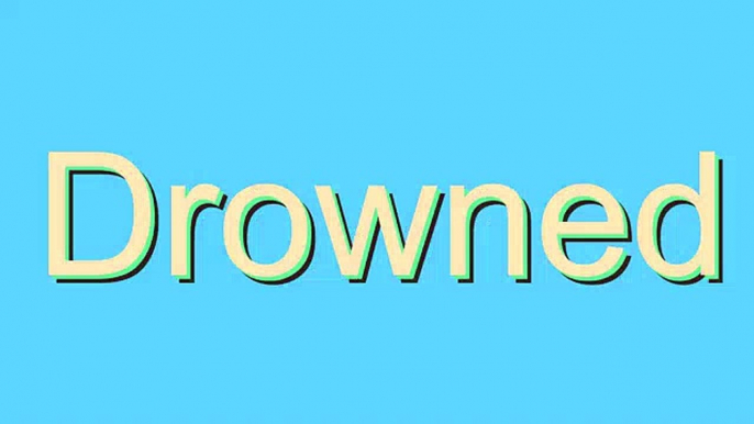 How to Pronounce Drowned