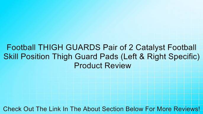 Football THIGH GUARDS Pair of 2 Catalyst Football Skill Position Thigh Guard Pads (Left & Right Specific) Review