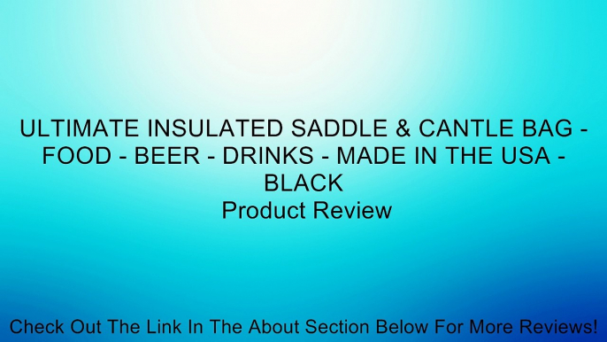 ULTIMATE INSULATED SADDLE & CANTLE BAG - FOOD - BEER - DRINKS - MADE IN THE USA - BLACK Review