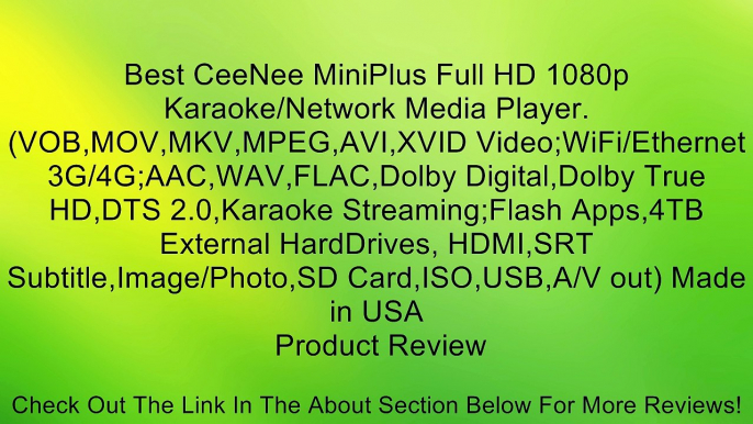 Best CeeNee MiniPlus Full HD 1080p Karaoke/Network Media Player. (VOB,MOV,MKV,MPEG,AVI,XVID Video;WiFi/Ethernet 3G/4G;AAC,WAV,FLAC,Dolby Digital,Dolby True HD,DTS 2.0,Karaoke Streaming;Flash Apps,4TB External HardDrives, HDMI,SRT Subtitle,Image/Photo,SD C