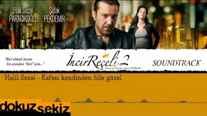 Halil Sezai - Kafası Kendinden Bile Güzel (İncir Reçeli 2 / Soundtrack)