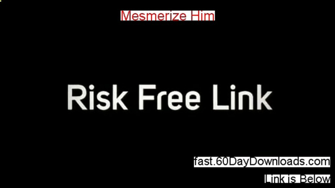 Access Mesmerize Him free of risk (for 60 days)