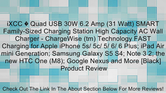 iXCC � Quad USB 30W 6.2 Amp (31 Watt) SMART Family-Sized Charging Station High Capacity AC Wall Charger - ChargeWise (tm) Technology FAST Charging for Apple iPhone 5s/ 5c/ 5/ 6/ 6 Plus; iPad Air mini Generation; Samsung Galaxy S5 S4; Note 3 2; the new HTC