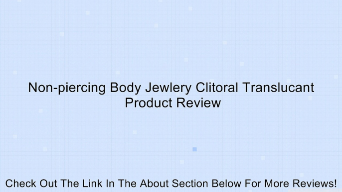 Non-piercing Body Jewlery Clitoral Translucant Review