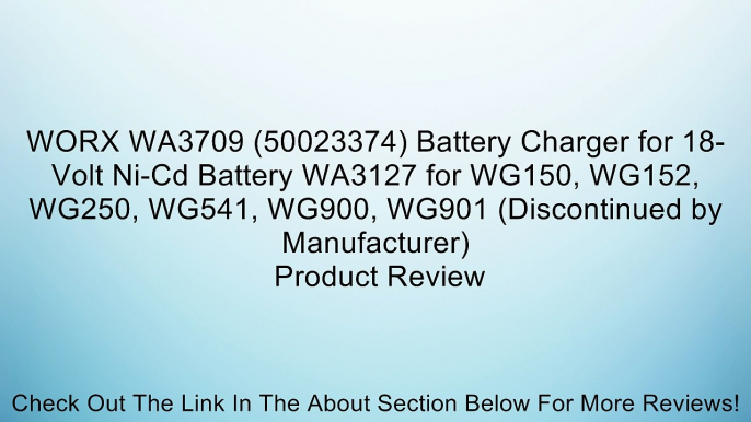 WORX WA3709 (50023374) Battery Charger for 18-Volt Ni-Cd Battery WA3127 for WG150, WG152, WG250, WG541, WG900, WG901 (Discontinued by Manufacturer) Review