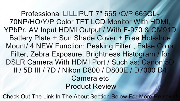 Professional LILLIPUT 7'' 665 /O/P 665GL-70NP/HO/Y/P Color TFT LCD Monitor With HDMI, YPbPr, AV Input HDMI Output / With F-970 & QM91D Battery Plate + Sun Shade Cover + Free Hot-shoe Mount/ 4 NEW Function: Peaking Filter , False Color Filter, Zebra Exposu