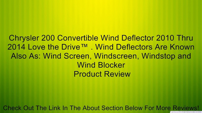 Chrysler 200 Convertible Wind Deflector 2010 Thru 2014 Love the Drive™ . Wind Deflectors Are Known Also As: Wind Screen, Windscreen, Windstop and Wind Blocker Review