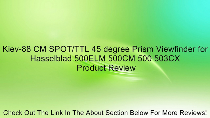 Kiev-88 CM SPOT/TTL 45 degree Prism Viewfinder for Hasselblad 500ELM 500CM 500 503CX Review