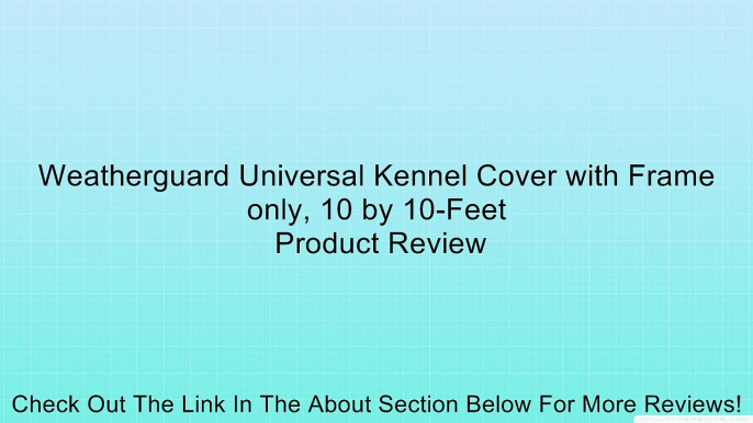 Weatherguard Universal Kennel Cover with Frame only, 10 by 10-Feet Review