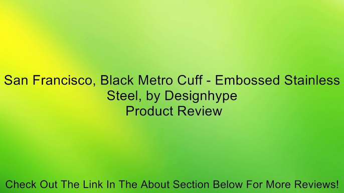 San Francisco, Black Metro Cuff - Embossed Stainless Steel, by Designhype Review