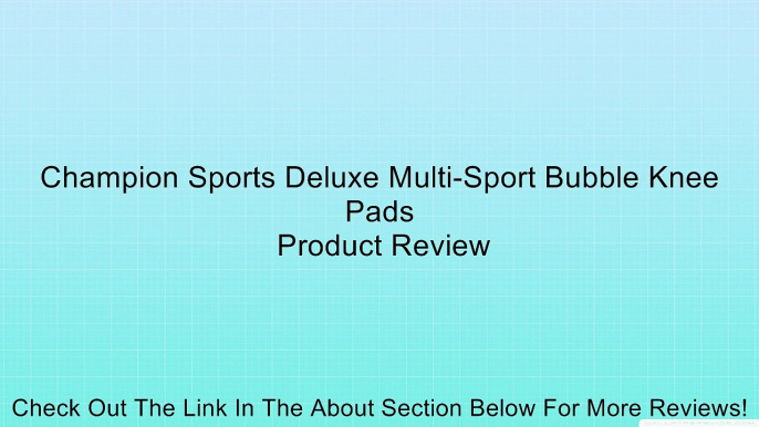 Champion Sports Deluxe Multi-Sport Bubble Knee Pads Review