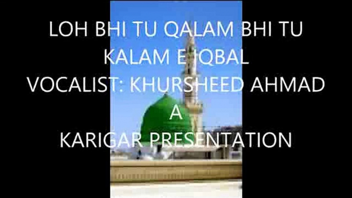 LOH BHI TU QALAM BHI TU - KHURSHEED AHMAD - Presented by KARIGAR