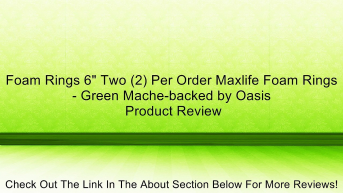 Foam Rings 6" Two (2) Per Order Maxlife Foam Rings - Green Mache-backed by Oasis Review