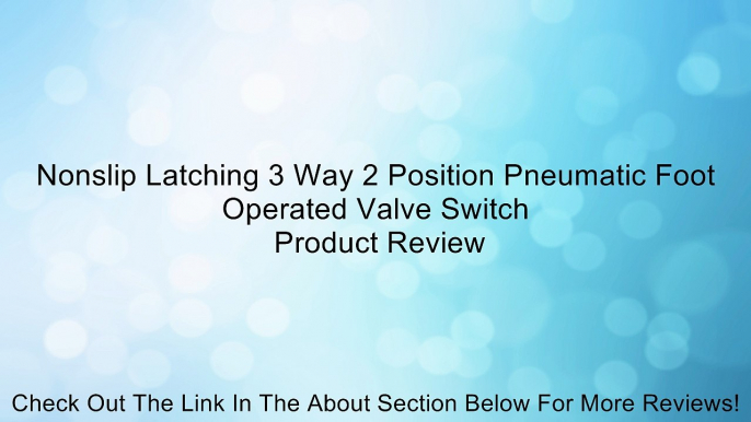 Nonslip Latching 3 Way 2 Position Pneumatic Foot Operated Valve Switch Review