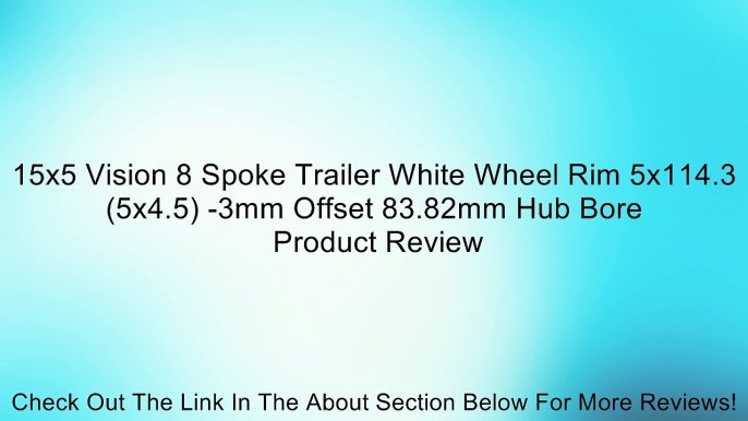 15x5 Vision 8 Spoke Trailer White Wheel Rim 5x114.3 (5x4.5) -3mm Offset 83.82mm Hub Bore Review