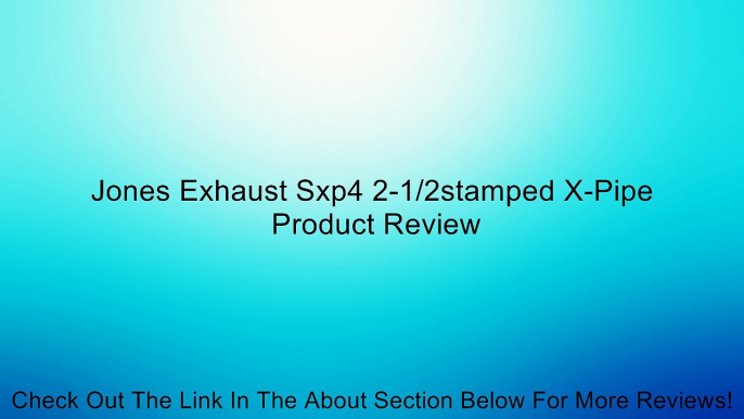 Jones Exhaust Sxp4 2-1/2stamped X-Pipe Review