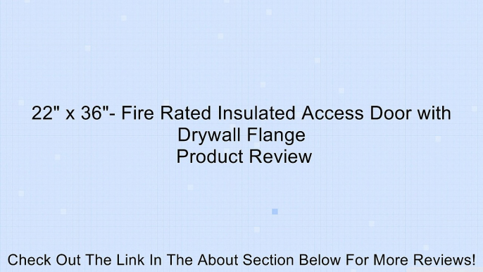 22" x 36"- Fire Rated Insulated Access Door with Drywall Flange Review