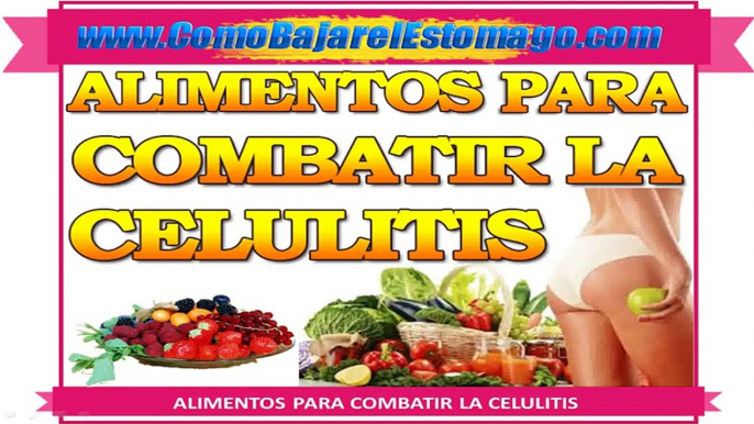 Alimentos para Combatir la Celulitis