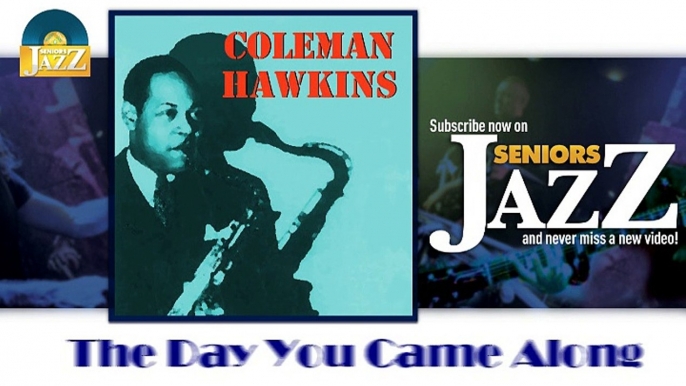 Coleman Hawkins - The Day You Came Along (HD) Officiel Seniors Jazz