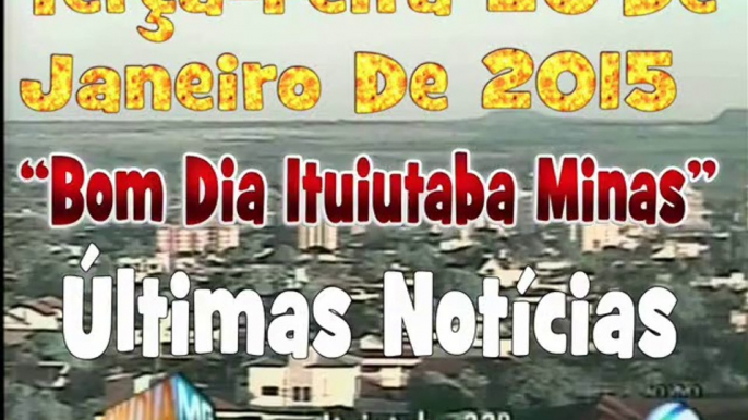 Ituiutaba- Últimas Notícias Agora É "Completo" Bom Dia Minas Terça-Feira De Janeiro 20/01/2015