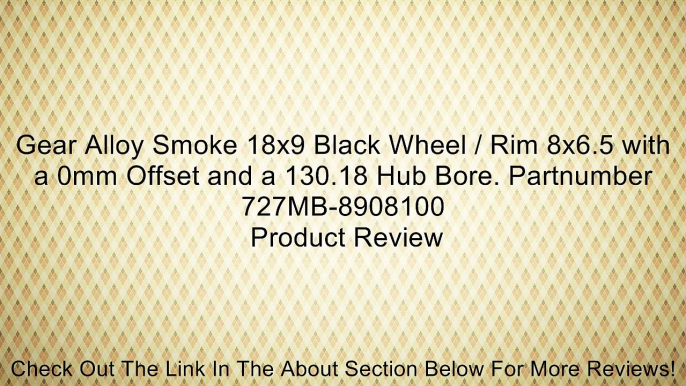 Gear Alloy Smoke 18x9 Black Wheel / Rim 8x6.5 with a 0mm Offset and a 130.18 Hub Bore. Partnumber 727MB-8908100 Review