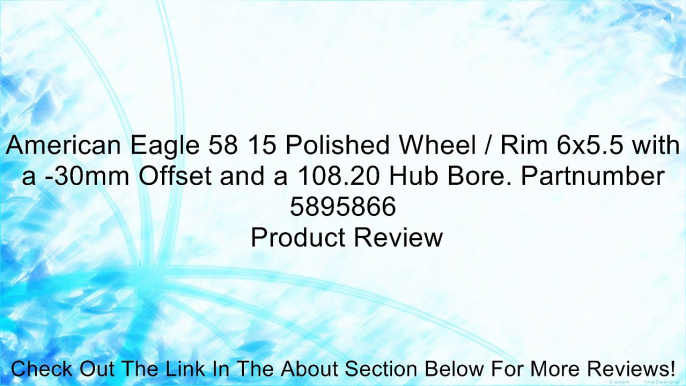 American Eagle 58 15 Polished Wheel / Rim 6x5.5 with a -30mm Offset and a 108.20 Hub Bore. Partnumber 5895866 Review