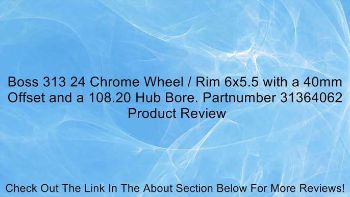 Boss 313 24 Chrome Wheel / Rim 6x5.5 with a 40mm Offset and a 108.20 Hub Bore. Partnumber 31364062 Review