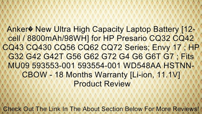 Anker� New Ultra High Capacity Laptop Battery [12-cell / 8800mAh/98WH] for HP Presario CQ32 CQ42 CQ43 CQ430 CQ56 CQ62 CQ72 Series; Envy 17 ; HP G32 G42 G42T G56 G62 G72 G4 G6 G6T G7 ; Fits MU09 593553-001 593554-001 WD548AA HSTNN-CBOW - 18 Months Warranty