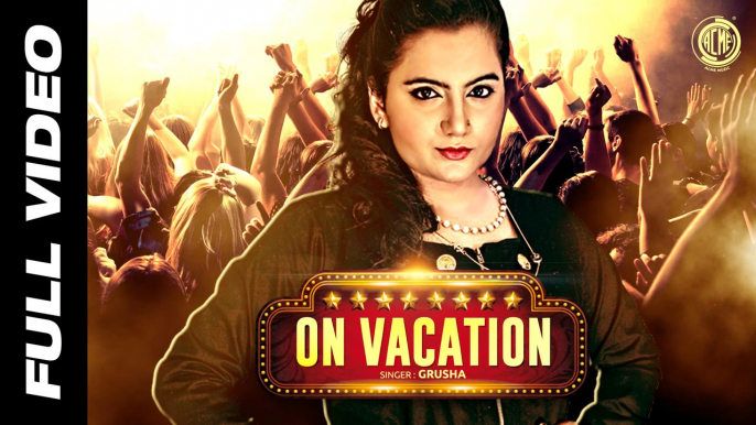 On Vacation | Grusha | Acme Muzic | Full Video | HD