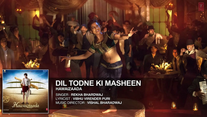 Dil Todne Ki Masheen (Hawaizaada) - Full Audio Song HD