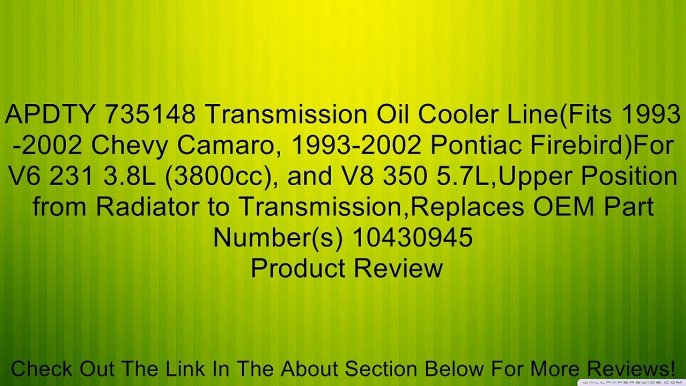 APDTY 735148 Transmission Oil Cooler Line(Fits 1993-2002 Chevy Camaro, 1993-2002 Pontiac Firebird)For V6 231 3.8L (3800cc), and V8 350 5.7L,Upper Position from Radiator to Transmission,Replaces OEM Part Number(s) 10430945 Review