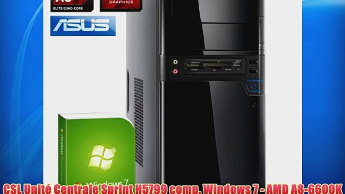 CSL Unit? Centrale Sprint H5799 comp. Windows 7 - AMD A8-6600K APU 4x 3900 MHz RAM 8Go HDD