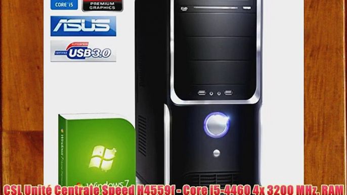 CSL Unit? Centrale Speed H4559f - Core i5-4460 4x 3200 MHz RAM 8Go HDD 1000Go Radeon HD 5450