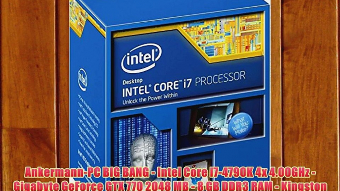 Ankermann-PC BIG BANG - Intel Core i7-4790K 4x 4.00GHz - Gigabyte GeForce GTX 770 2048 MB -