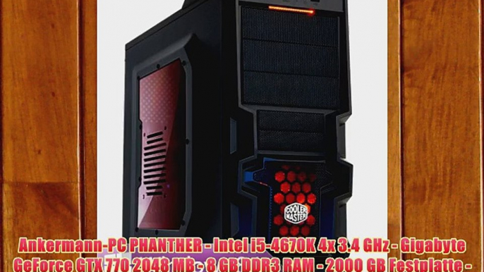 Ankermann-PC PHANTHER - Intel i5-4670K 4x 3.4 GHz - Gigabyte GeForce GTX 770 2048 MB - 8 GB