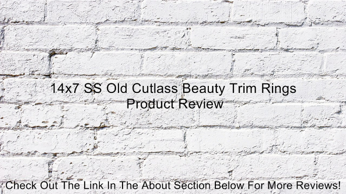 14x7 SS Old Cutlass Beauty Trim Rings Review