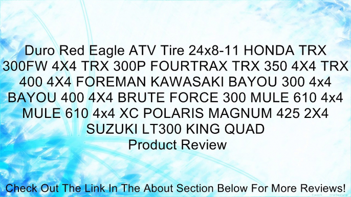 Duro Red Eagle ATV Tire 24x8-11 HONDA TRX 300FW 4X4 TRX 300P FOURTRAX TRX 350 4X4 TRX 400 4X4 FOREMAN KAWASAKI BAYOU 300 4x4 BAYOU 400 4X4 BRUTE FORCE 300 MULE 610 4x4 MULE 610 4x4 XC POLARIS MAGNUM 425 2X4 SUZUKI LT300 KING QUAD Review