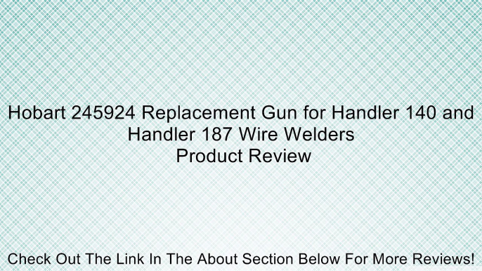 Hobart 245924 Replacement Gun for Handler 140 and Handler 187 Wire Welders Review