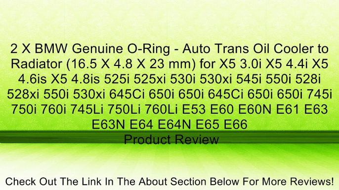 2 X BMW Genuine O-Ring - Auto Trans Oil Cooler to Radiator (16.5 X 4.8 X 23 mm) for X5 3.0i X5 4.4i X5 4.6is X5 4.8is 525i 525xi 530i 530xi 545i 550i 528i 528xi 550i 530xi 645Ci 650i 650i 645Ci 650i 650i 745i 750i 760i 745Li 750Li 760Li E53 E60 E60N E61 E