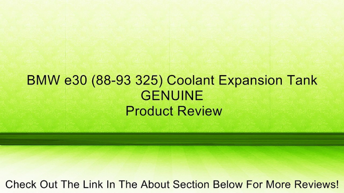 BMW e30 (88-93 325) Coolant Expansion Tank GENUINE Review