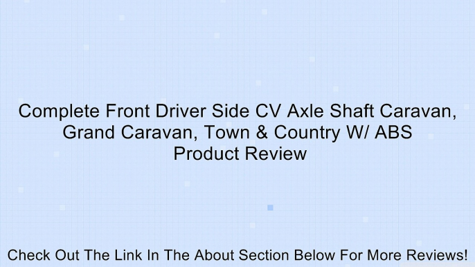 Complete Front Driver Side CV Axle Shaft Caravan, Grand Caravan, Town & Country W/ ABS Review