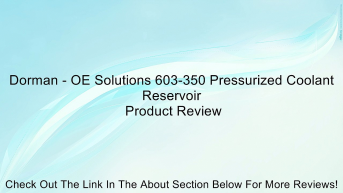 Dorman - OE Solutions 603-350 Pressurized Coolant Reservoir Review