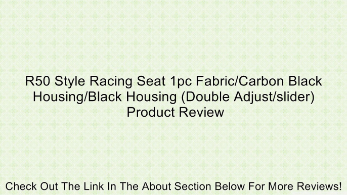 R50 Style Racing Seat 1pc Fabric/Carbon Black Housing/Black Housing (Double Adjust/slider) Review