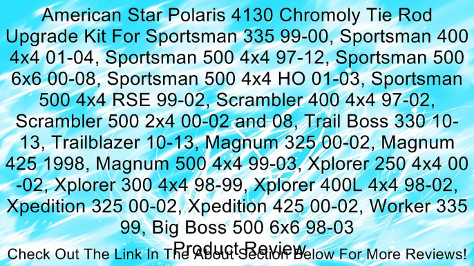 American Star Polaris 4130 Chromoly Tie Rod Upgrade Kit For Sportsman 335 99-00, Sportsman 400 4x4 01-04, Sportsman 500 4x4 97-12, Sportsman 500 6x6 00-08, Sportsman 500 4x4 HO 01-03, Sportsman 500 4x4 RSE 99-02, Scrambler 400 4x4 97-02, Scrambler 500 2x4