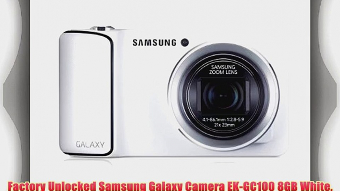 Factory Unlocked Samsung Galaxy Camera EK-GC100 8GB White Android OS v4.1 (Jelly Bean) 3G Unlocked